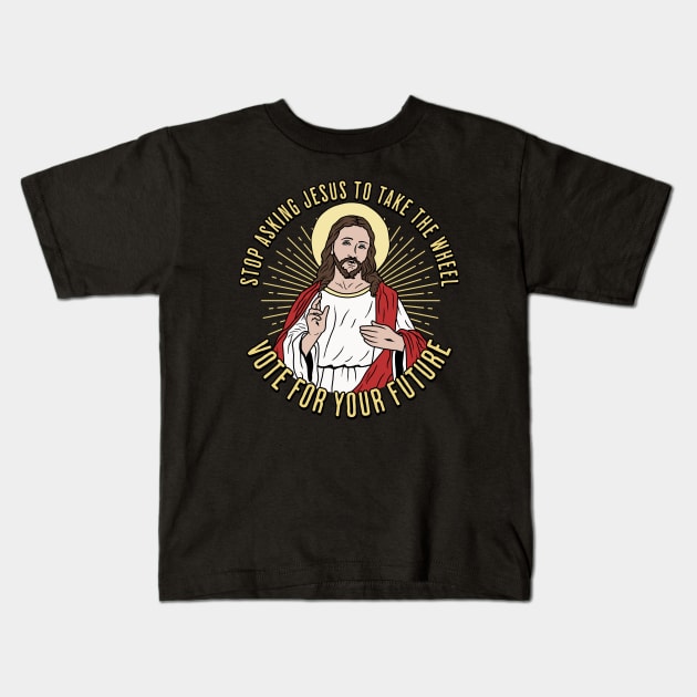 Stop asking Jesus to take the wheel Kids T-Shirt by valentinahramov